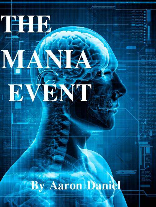 Cover of the book The Mania Event by Aaron Daniel, Aaron Daniel