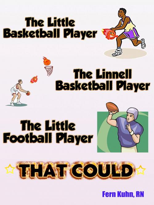 Cover of the book The Little Basketball Player, The Linnell Basketball Player, The Little Football Player that Could by F. Kuhn, RN, F. Kuhn, RN
