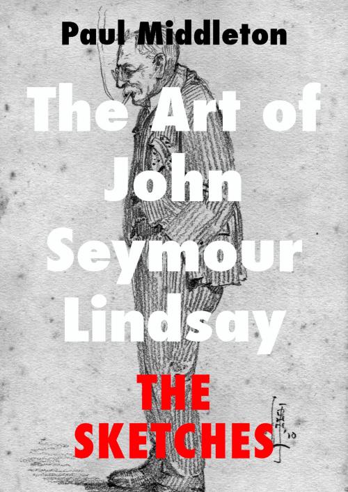 Cover of the book The Art of John Seymour Lindsay: The Sketches by Paul Middleton, Paul Middleton