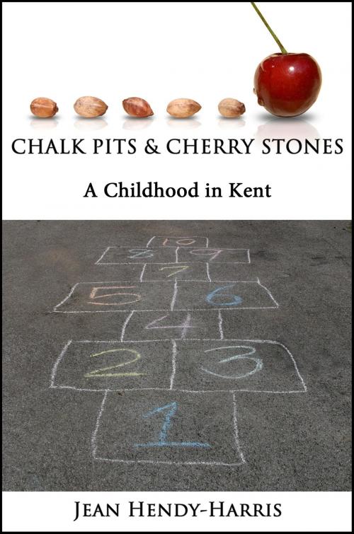 Cover of the book Chalk Pits & Cherry Stones by Jean Hendy-Harris, Jean Hendy-Harris