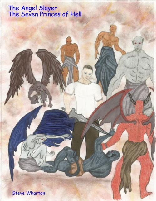 Cover of the book The Angel Slayer The Seven Princes of Hell by Steve Wharton, Steve Wharton