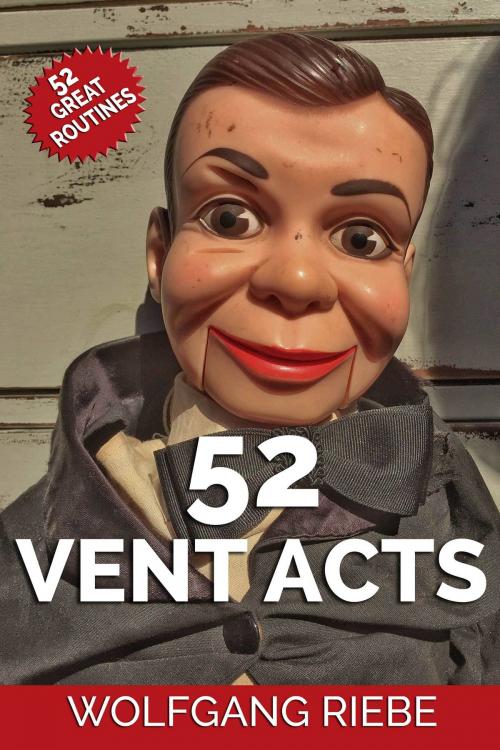 Cover of the book 52 Vent Acts by Wolfgang Riebe, Wolfgang Riebe