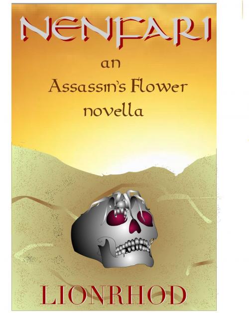 Cover of the book Nenfari: an Assassin's Flower novella by Lionrhod, Lionrhod