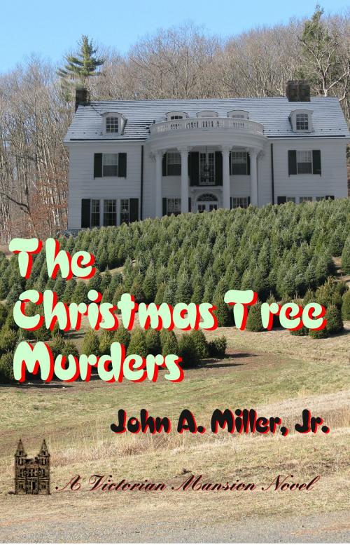 Cover of the book The Christmas Tree Murders by John A. Miller, Jr., John A. Miller, Jr.