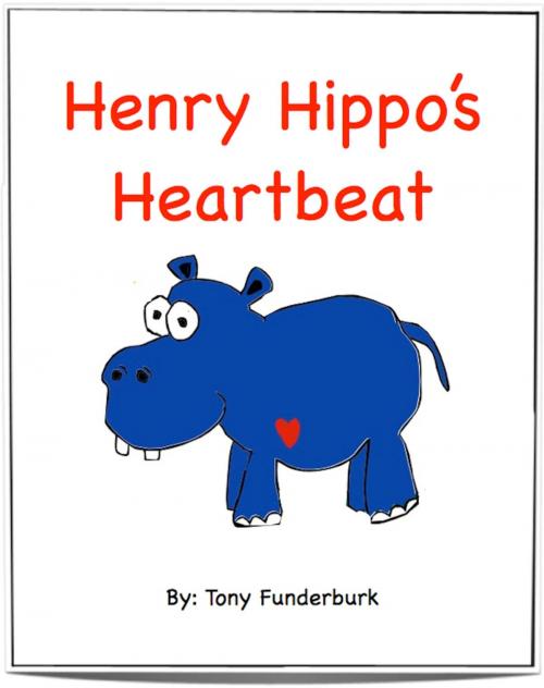 Cover of the book Henry Hippo's Heartbeat by Tony Funderburk, Tony Funderburk