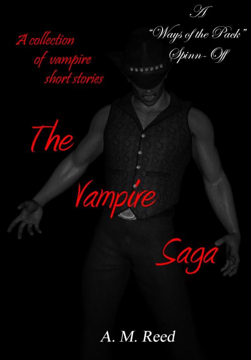 Cover of the book The Vampire Saga (Ways of the Pack series Spin-Off) by A. M. Reed, A. M. Reed