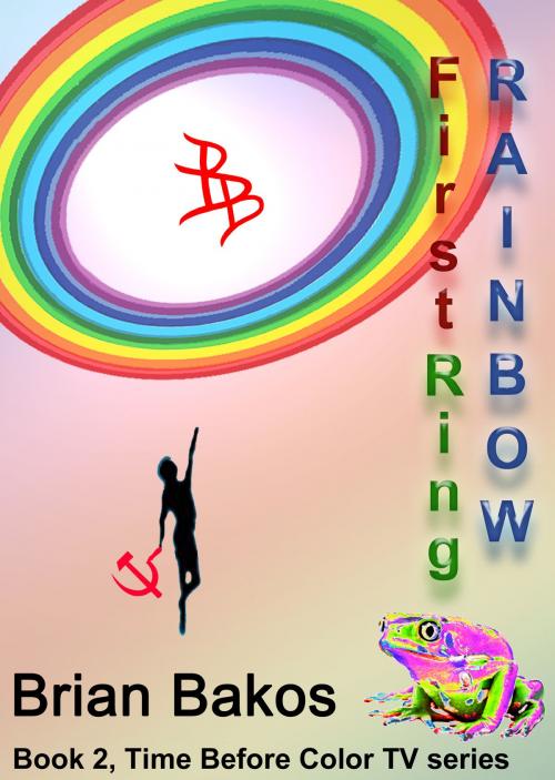Cover of the book The First Ring Rainbow by Brian Bakos, Brian Bakos