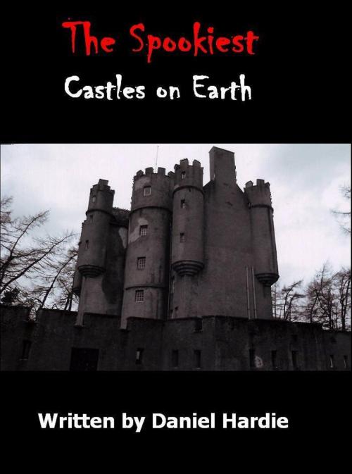 Cover of the book The Spookiest Castles on Earth by Daniel Hardie, Daniel Hardie