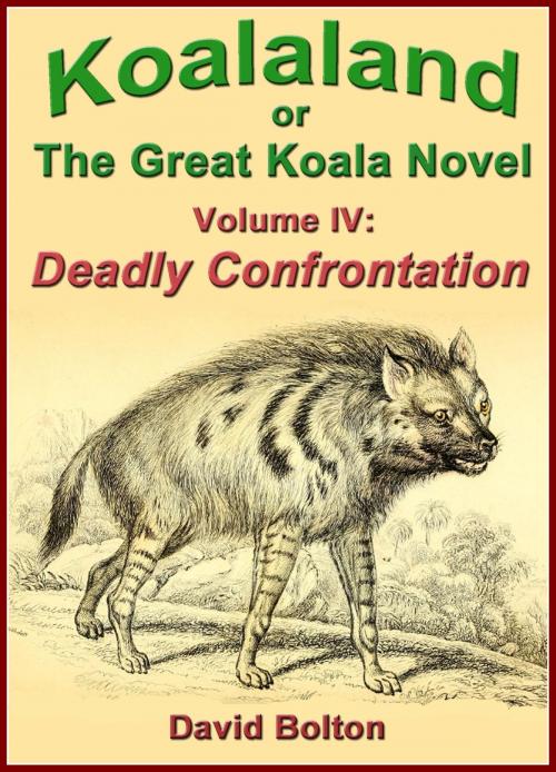 Cover of the book Koalaland or The Great Koala Novel, Volume IV: Deadly Confrontation by David Bolton, David Bolton