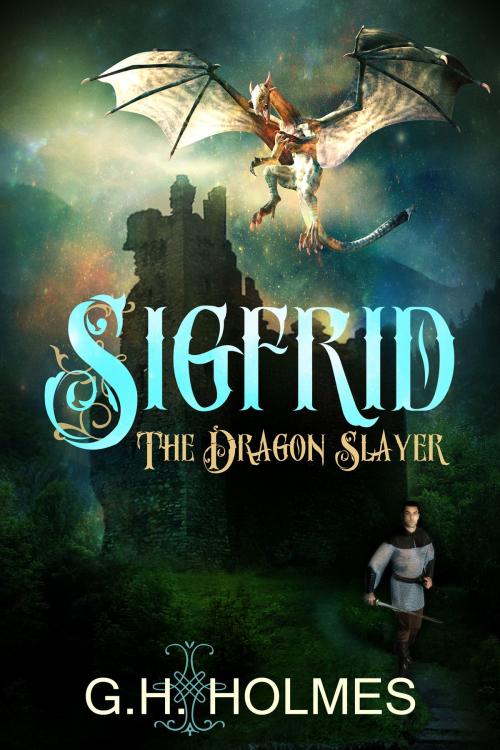 Cover of the book Sigfrid The Dragon Slayer: The Ultimate Warrior Meets The Ultimate Dragon by G.H. Holmes, Sharaya Lee