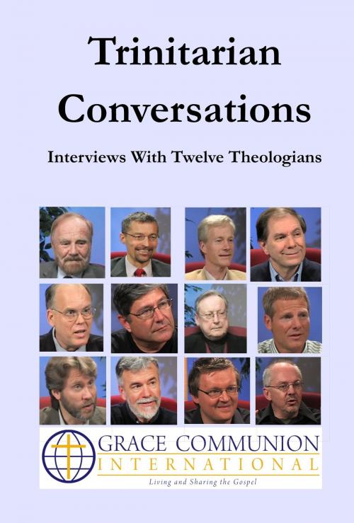 Cover of the book Trinitarian Conversations: Interviews With Twelve Theologians by Grace Communion International, Grace Communion International