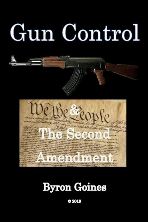 Cover of the book Gun Control and The Second Amendment by Byron Goines, Byron Goines