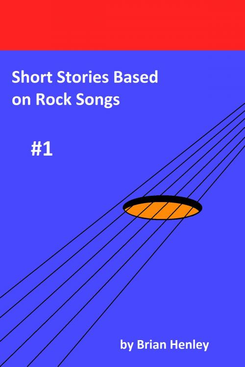 Cover of the book Short Stories Based on Rock Songs #1 by Brian Henley, Brian Henley