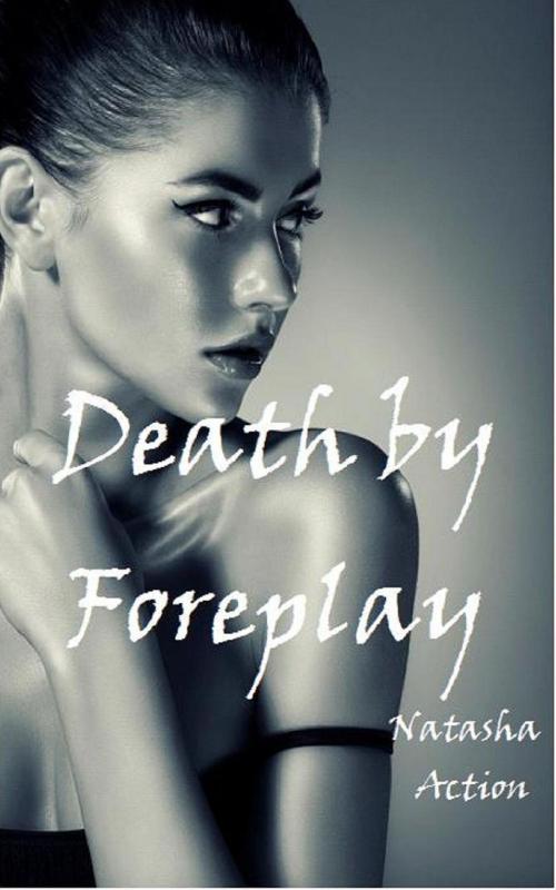 Cover of the book Death by Foreplay by Natasha Action, Natasha Action