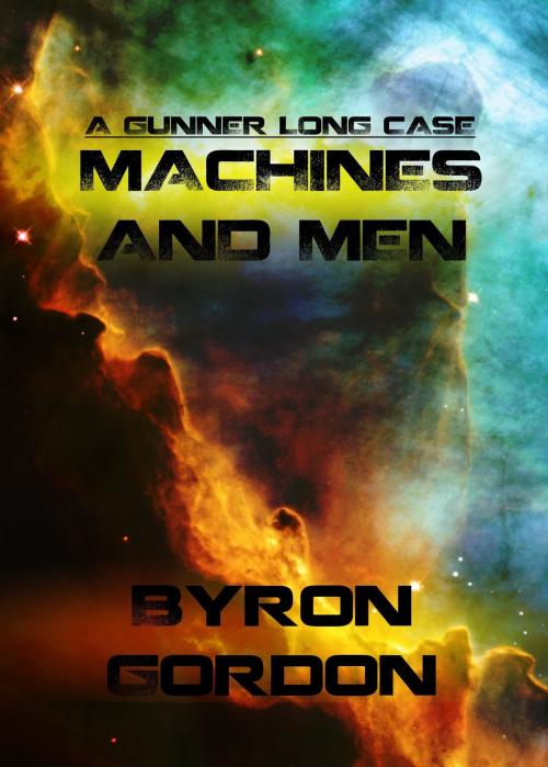 Cover of the book Machines And Men by Byron Gordon, Byron Gordon