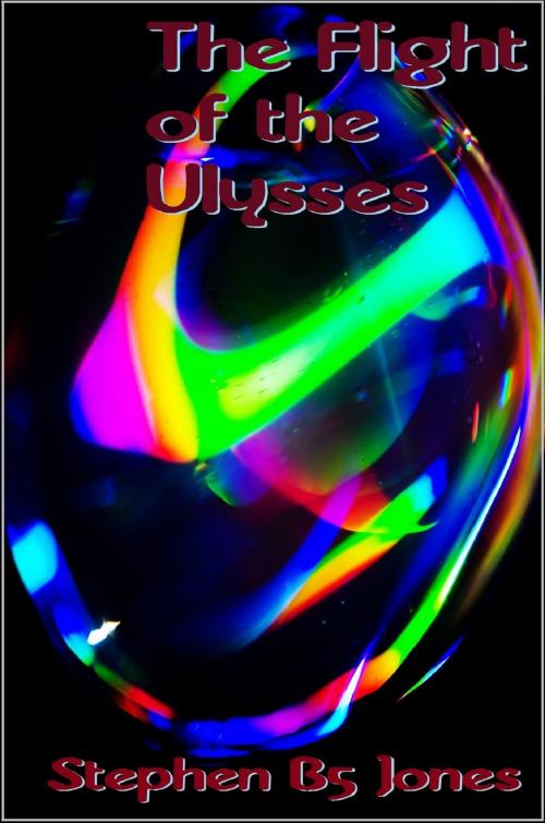 Cover of the book The Flight of the Ulysses by Stephen B5 Jones, Stephen B5 Jones