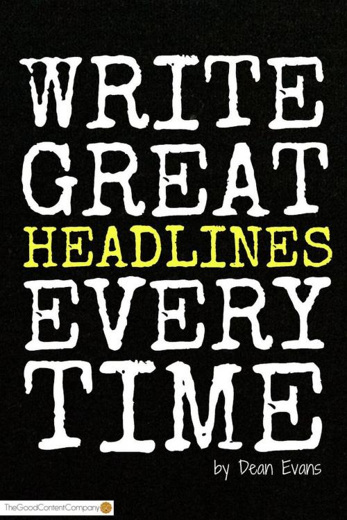Cover of the book Write Great Headlines Every Time by Dean Evans, Dean Evans