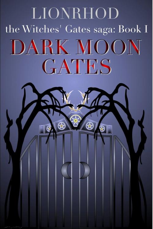 Cover of the book Dark Moon Gates: Witches' Gates Saga Book 1 by Lionrhod, Lionrhod