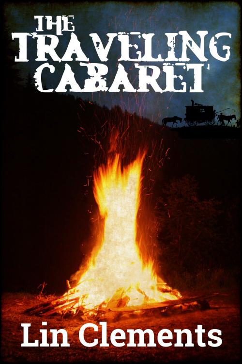 Cover of the book The Traveling Cabaret by Lin Clements, Lin Clements