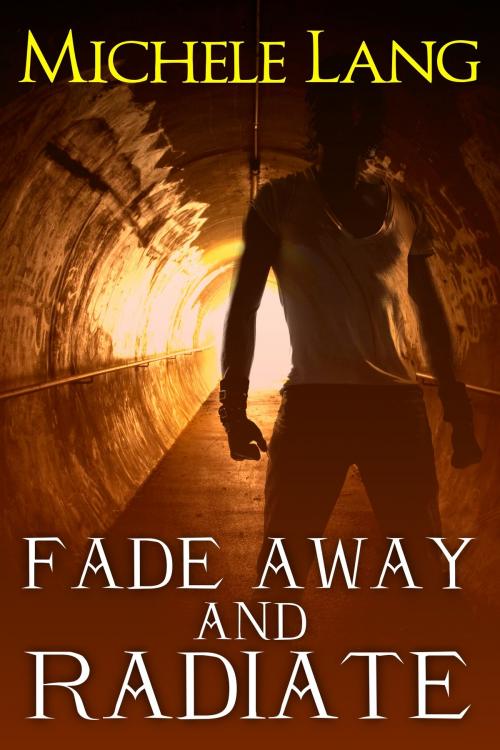 Cover of the book Fade Away and Radiate by Michele Lang, Five Tigers Publishing