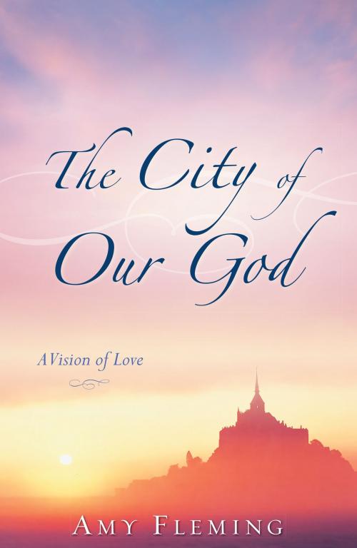 Cover of the book The City of Our God by Amy Fleming, Amy Fleming