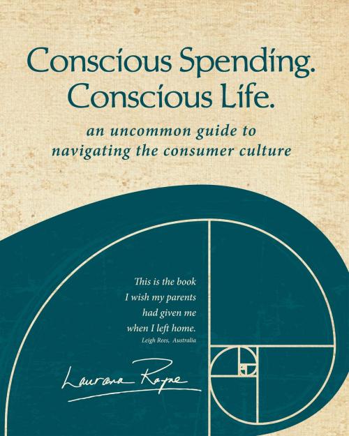 Cover of the book Conscious Spending. Conscious Life.: An uncommon guide to navigating the consumer culture by Laurana Rayne, Laurana Rayne