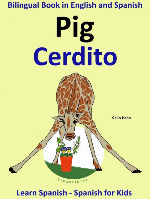 Cover of the book Learn Spanish: Spanish for Kids. Bilingual Book in English and Spanish: Pig - Cerdito. by Colin Hann, LingoLibros