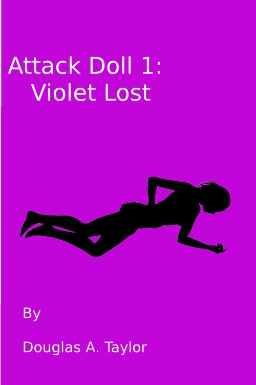 Cover of the book Attack Doll 1: Violet Lost by Douglas A. Taylor, Douglas A. Taylor