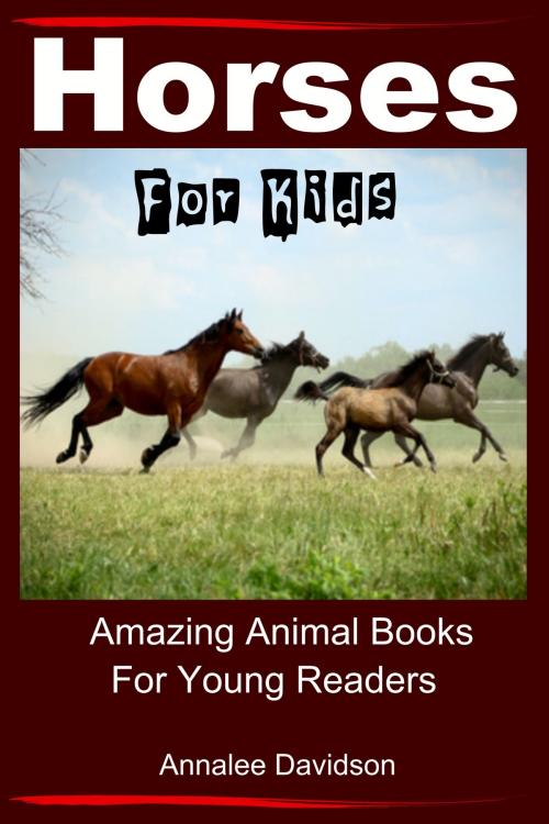 Cover of the book Horses: For Kids - Amazing Animal Books for Young Readers by Annalee Davidson, JD-Biz Corp Publishing