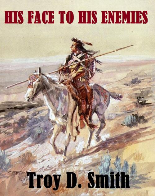 Cover of the book His Face to His Enemies by Troy D. Smith, Cane Hollow Press