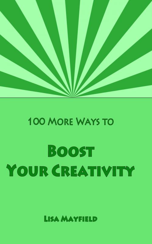 Cover of the book 100 More Ways to Boost Your Creativity by Lisa Mayfield, Wandering Bard Press