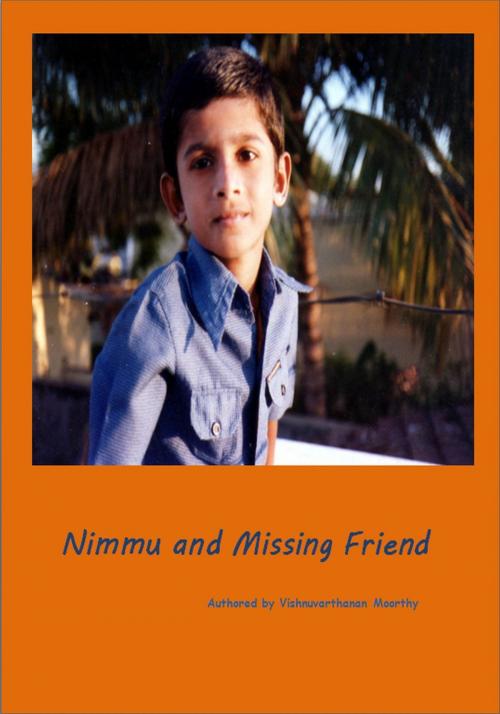 Cover of the book Nimmu and Missing Friend by Vishnuvarthanan Moorthy, Vishnuvarthanan Moorthy