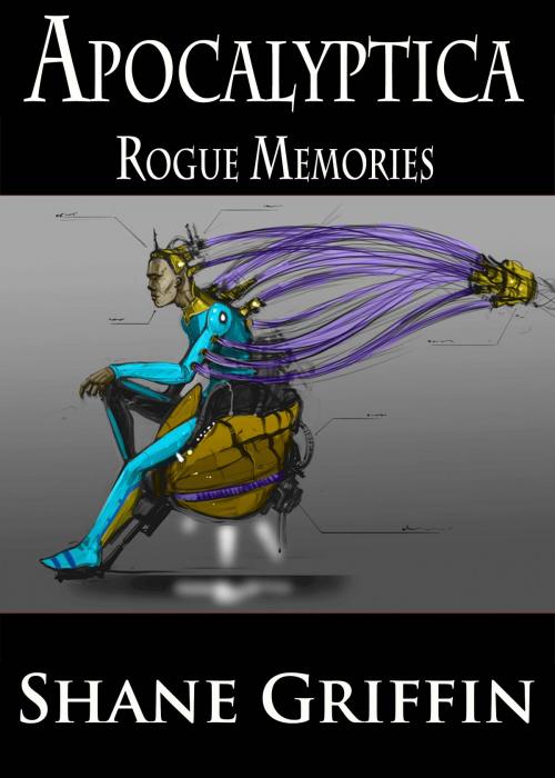 Cover of the book Apocalyptica: Rogue Memories by Shane Griffin, Shane Griffin