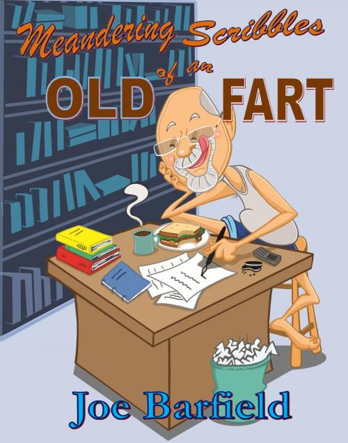 Cover of the book Meandering Scribbles of an Old Fart by Joe Barfield, Joe Barfield