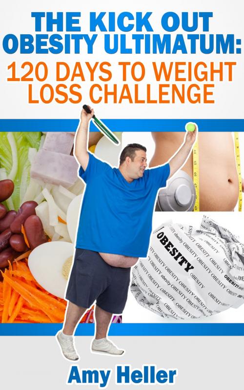 Cover of the book The Kick out Obesity Ultimatum: 120 days to weight loss challenge by Amy Heller, Amy Heller