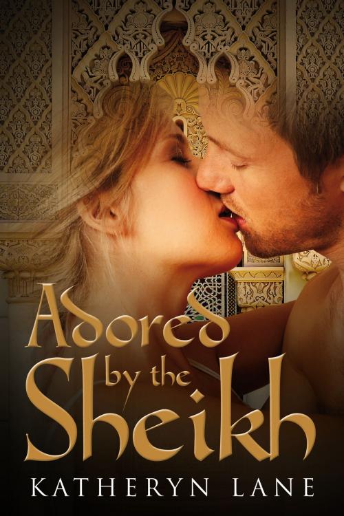 Cover of the book Adored By The Sheikh (Book 1 of The Sheikh's Beloved) by Katheryn Lane, Katheryn Lane