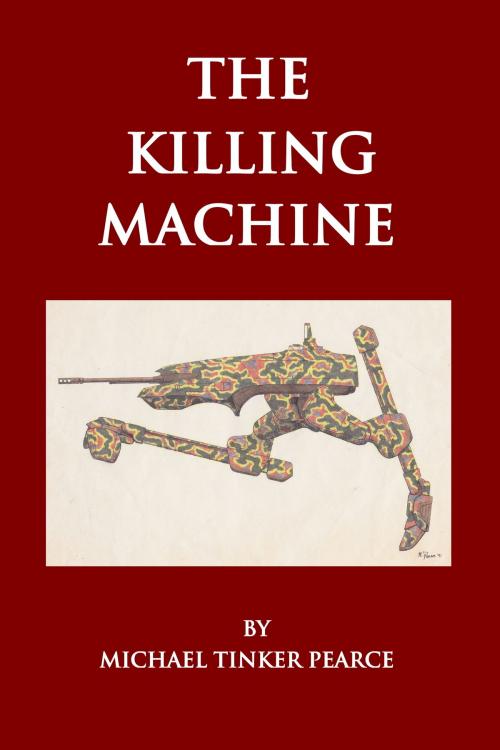 Cover of the book The Killing Machine by Michael Tinker Pearce, Michael Tinker Pearce