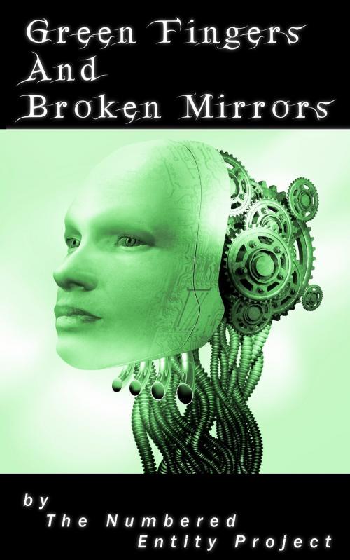 Cover of the book Green Fingers and Broken Mirrors by The Numbered Entity Project, The Numbered Entity Project