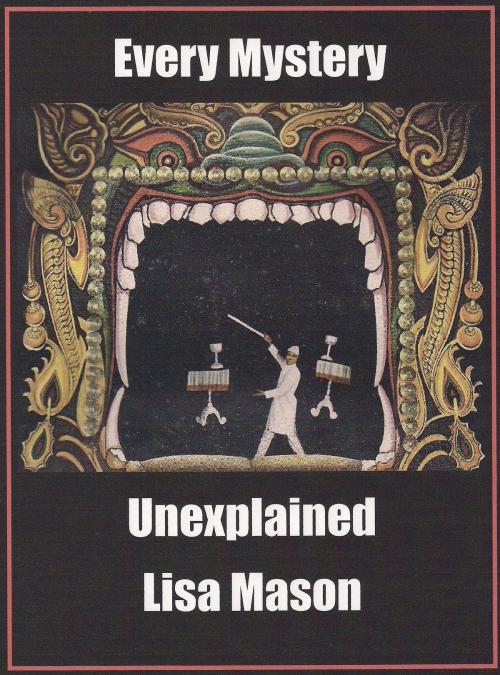 Cover of the book Every Mystery Unexplained by Lisa Mason, Lisa Mason