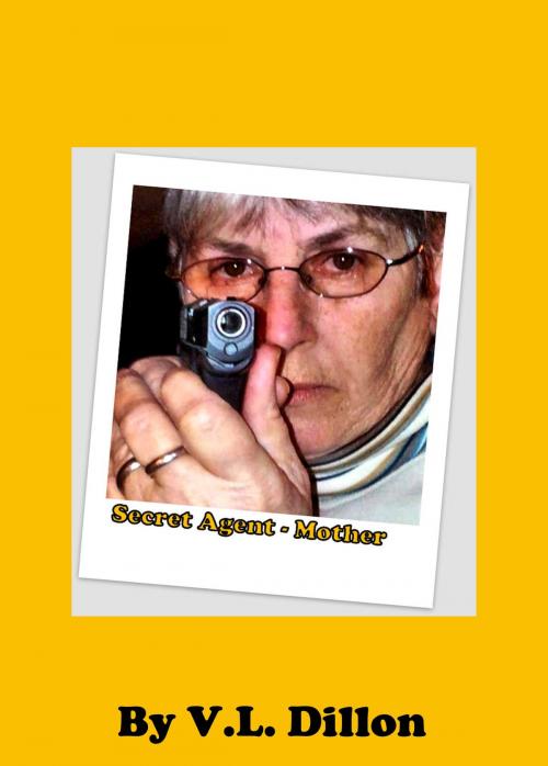 Cover of the book Secret Agent: Mother by V. L. Dillon, V. L. Dillon