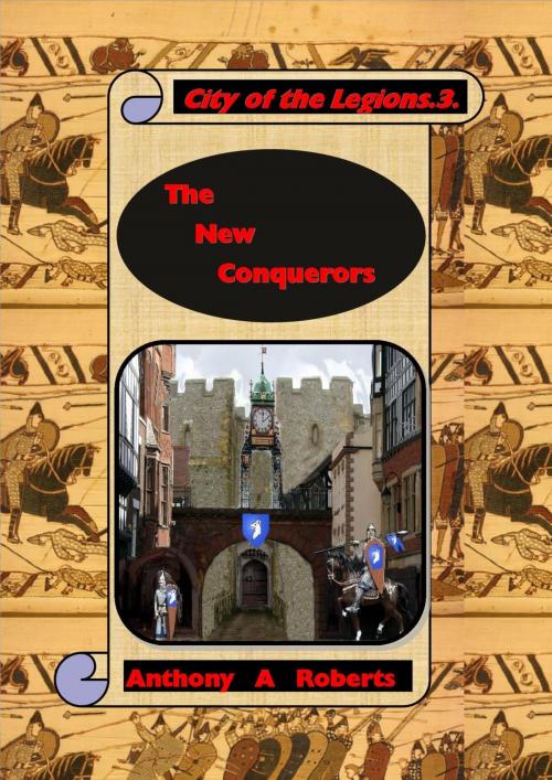 Cover of the book City of the Legions 3. The New Conquerors by Anthony A Roberts, Anthony A Roberts
