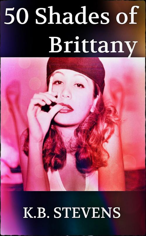 Cover of the book 50 Shades of Brittany by K.B. Stevens, K.B. Stevens