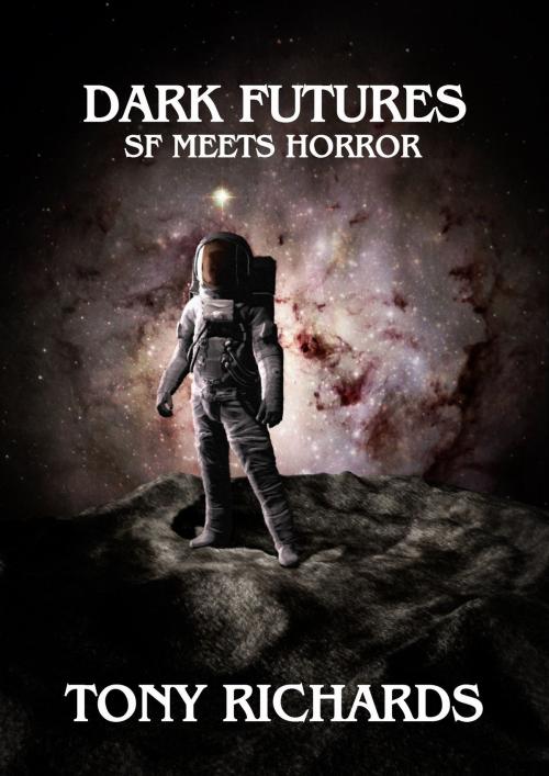 Cover of the book Dark Futures: SF meets Horror by Tony Richards, Tony Richards