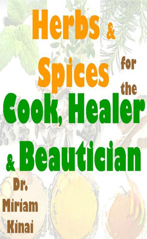 Cover of the book Herbs & Spices for the Cook, Healer & Beautician by Miriam Kinai, Miriam Kinai