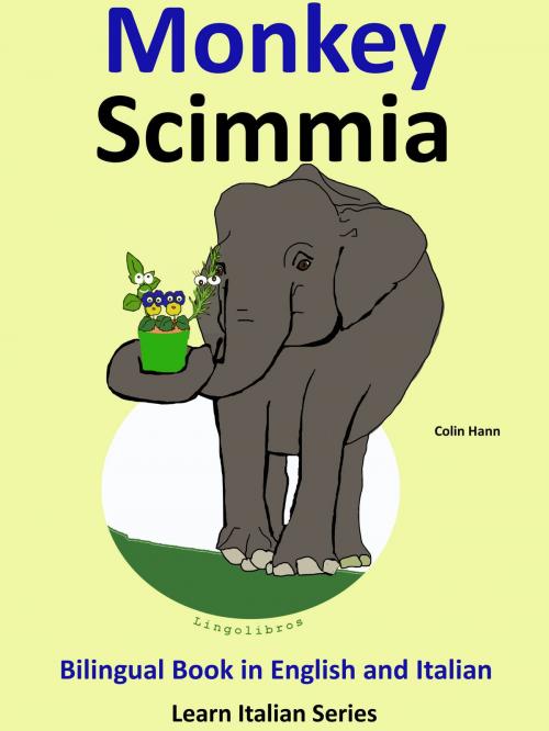 Cover of the book Bilingual Book in English and Italian: Monkey - Scimmia. Learn Italian Collection. by Colin Hann, LingoLibros