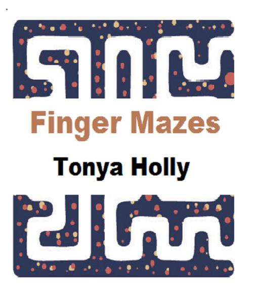 Cover of the book Finger Mazes by Tonya Holly, Tonya Holly