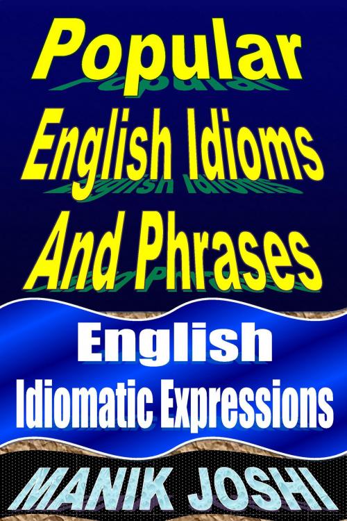 Cover of the book Popular English Idioms and Phrases: English Idiomatic Expressions by Manik Joshi, Manik Joshi