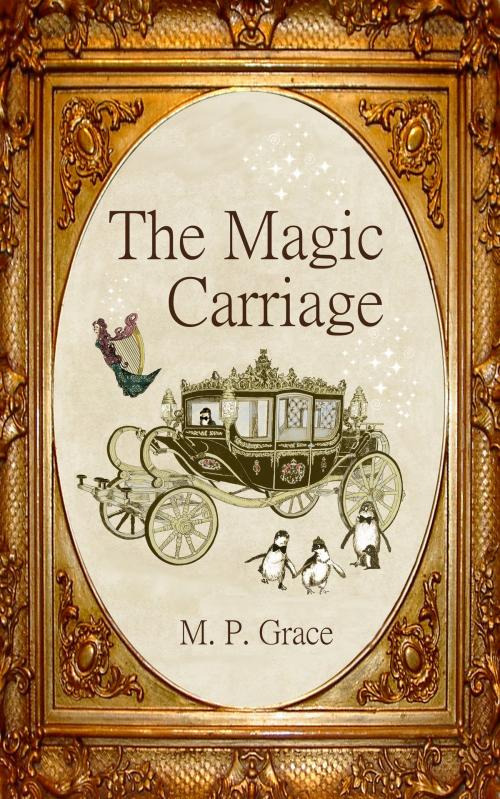 Cover of the book The Magic Carriage by M. P. Grace, M. P. Grace