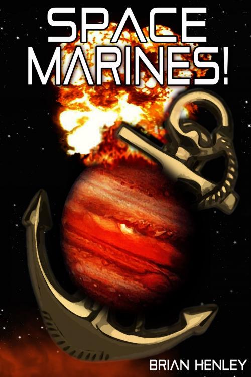 Cover of the book Space Marines! by Brian Henley, Brian Henley