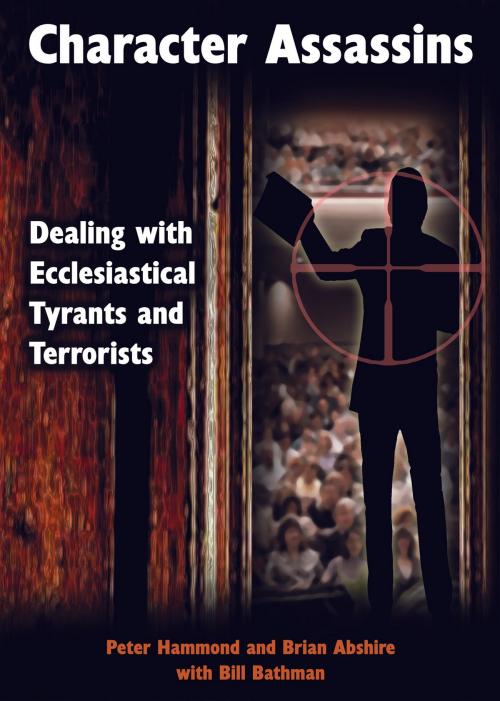 Cover of the book Character Assassins: Dealing with Ecclesiastical Tyrants and Terrorists by Dr. Peter Hammond, Dr. Peter Hammond